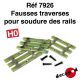 Fausses traverses pour soudure des rails